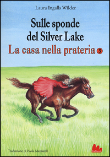 Sulle sponde del Silver Lake. La casa nella prateria. Ediz. illustrata. 3. - Laura Ingalls Wilder