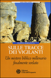 Sulle tracce dei Vigilanti. Un mistero biblico millenario finalmente svelato