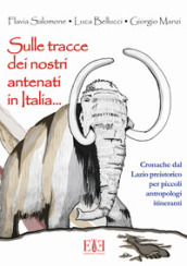 Sulle tracce dei nostri antenati in Italia. Cronache dal Lazio preistorico per piccoli antropologi itineranti