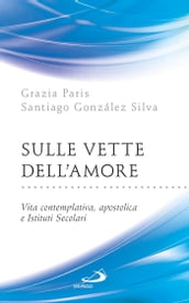 Sulle vette dell Amore. Vita contemplativa, apostolica e Istituti Secolari