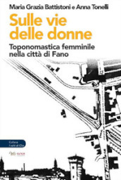 Sulle vie delle donne. Toponomastica femminile nella città di Fano