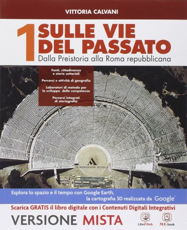 Sulle vie del passato. Con Percorsi storiografici-Atlante di storia e geografia. Per i Licei. Con e-book. Con espansione online. 1. - Calvani