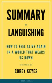 Summary Of Languishing How to Feel Alive Again in a World That Wears Us Down by Corey Keyes