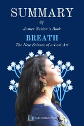 Summary of James Nestors Book Breath: The New Science of a Lost Art