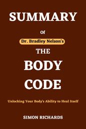Summary of THE BODY CODE by Dr. Bradley Nelson