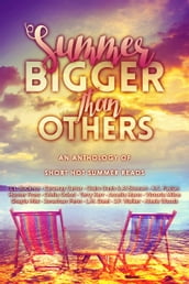 Summer Bigger Than Others: An Anthology of Short Hot Summer Reads