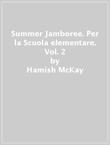 Summer Jamboree. Per la Scuola elementare. Vol. 2 - Hamish McKay