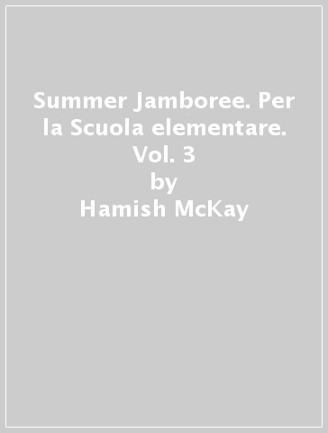 Summer Jamboree. Per la Scuola elementare. Vol. 3 - Hamish McKay