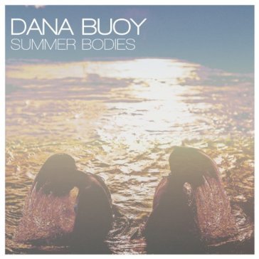 Summer bodies - Dana Buoy