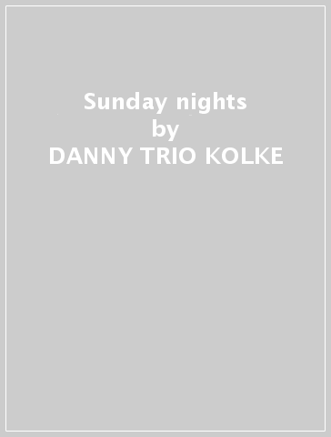 Sunday nights - DANNY -TRIO- KOLKE