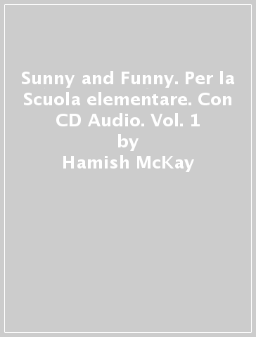 Sunny and Funny. Per la Scuola elementare. Con CD Audio. Vol. 1 - Hamish McKay