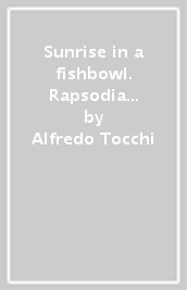 Sunrise in a fishbowl. Rapsodia d autunno