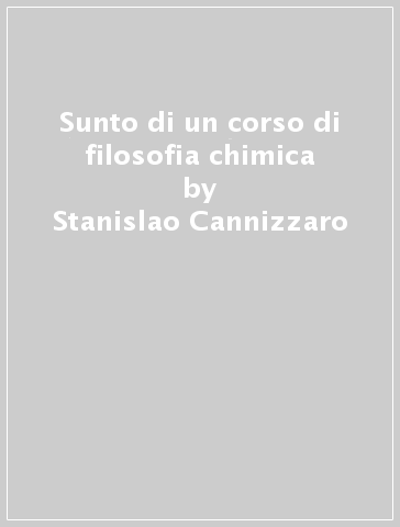 Sunto di un corso di filosofia chimica - Stanislao Cannizzaro