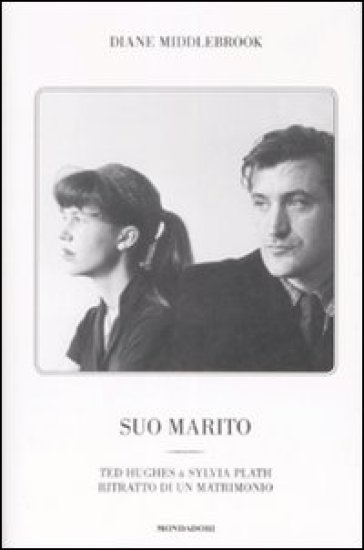 Suo marito. Ted Hughes & Sylvia Plath. Ritratto di un matrimonio - Diane W. Middlebrook