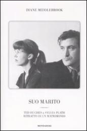 Suo marito. Ted Hughes & Sylvia Plath. Ritratto di un matrimonio