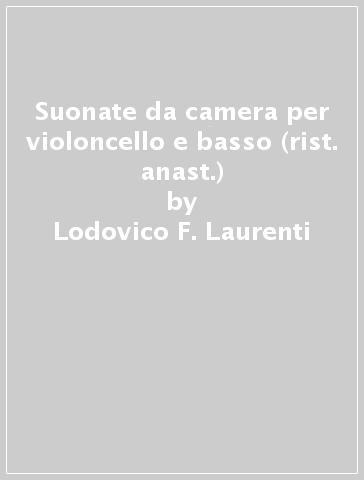 Suonate da camera per violoncello e basso (rist. anast.) - Lodovico F. Laurenti