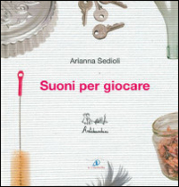 Suoni per giocare. Ediz. illustrata. Con CD Audio - Arianna Sedioli