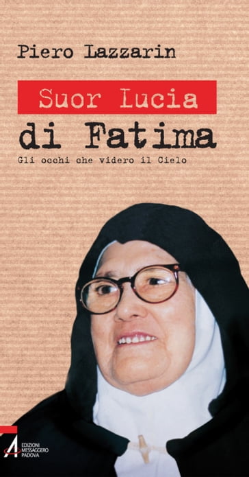 Suor Lucia di Fatima. Gli occhi che videro il cielo - Piero Lazzarin