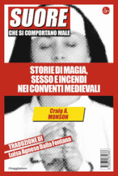 Suore che si comportano male. Storie di magia, sesso e incendi nei conventi medievali