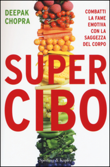 Super Cibo. Combatti la fame emotiva con la saggezza del corpo - Deepak Chopra