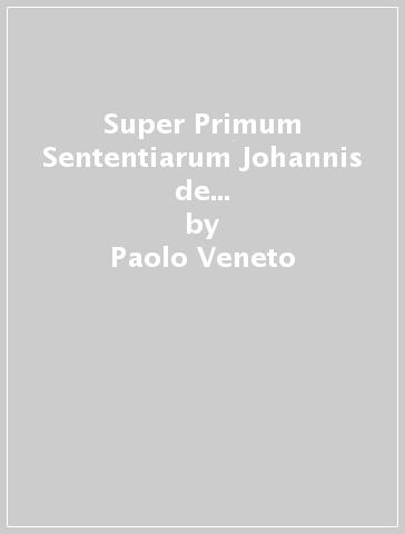 Super Primum Sententiarum Johannis de Ripa Lecturae Abbreviatio. Prologus. Par Francis Ruello - Paolo Veneto