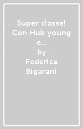 Super classe! Con Hub young e Hub kit. Per la Scuola media. Con e-book. Con espansione online. Vol. 2