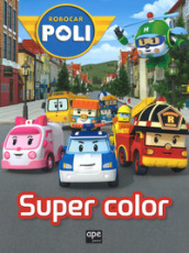 Super color. Robocar Poli. Ediz. a colori