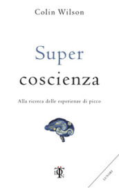 Super coscienza. Alla ricerca delle esperienze di picco