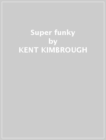 Super funky - KENT KIMBROUGH