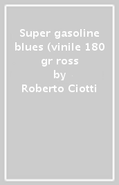 Super gasoline blues (vinile 180 gr ross