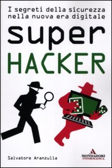 Super hacker. I segreti della sicurezza nella nuova era digitale - Salvatore Aranzulla