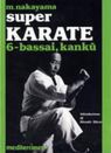 Super karate. Vol. 6: Kata Bassai e Kanku - Masatoshi Nakayama