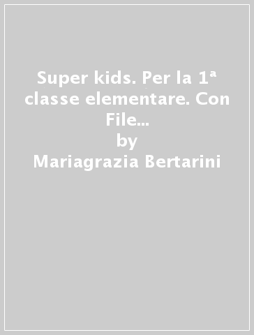 Super kids. Per la 1ª classe elementare. Con File audio per il download - Mariagrazia Bertarini - Paolo Iotti