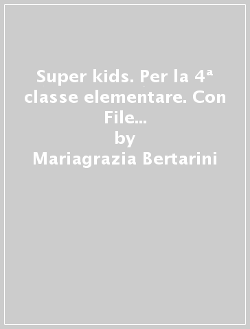 Super kids. Per la 4ª classe elementare. Con File audio per il download - Mariagrazia Bertarini - Paolo Iotti