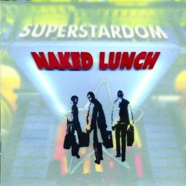 Super stardom - NAKED LUNCH