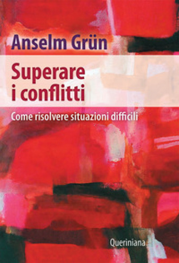 Superare i conflitti. Come risolvere situazioni difficili - Anselm Grun