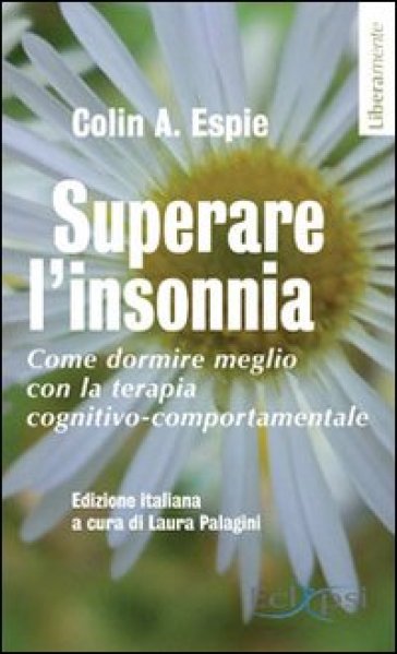 Superare l'insonnia. Come dormire meglio con la terapia cognitivo-comportamentale - Colin A. Espie