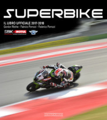 Superbike 2017-2018. Il libro ufficiale - Gordon Ritchie - Fabrizio Porrozzi - Federico Porrozzi