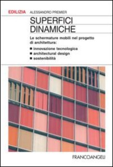 Superfici dinamiche. Le schermature mobili nel progetto di architettura - Alessandro Premier