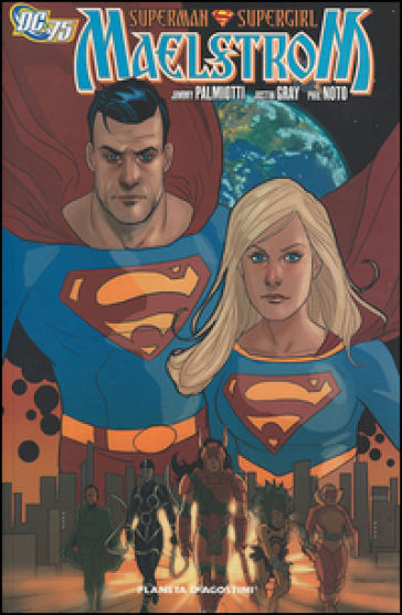Superman Supergirl. Maelstrom - Jimmy Palmiotti - Justin Gray - Phil Noto