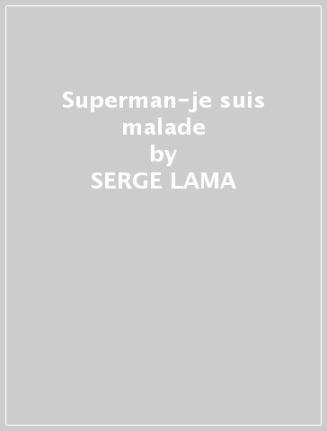 Superman-je suis malade - SERGE LAMA