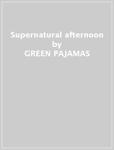 Supernatural afternoon - GREEN PAJAMAS