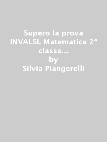 Supero la prova INVALSI. Matematica 2ª classe. Per la Scuola elementare - Silvia Piangerelli