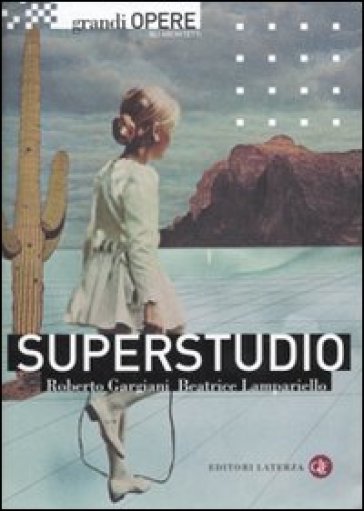 Superstudio - Beatrice Lampariello - Roberto Gargiani