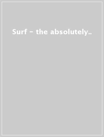 Surf - the absolutely..