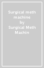 Surgical meth machine