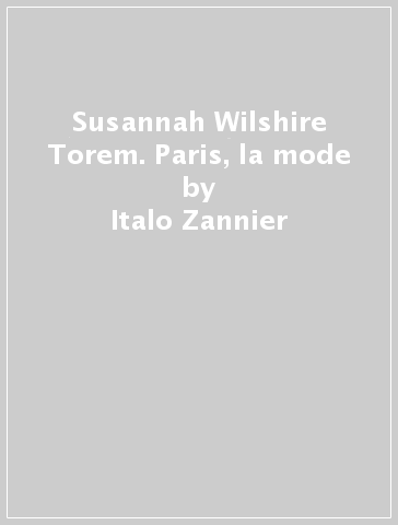 Susannah Wilshire Torem. Paris, la mode - Italo Zannier