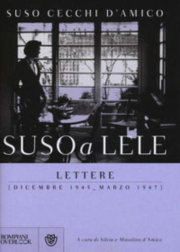 Suso a Lele. Lettere (dicembre 1945-marzo 1947) - Suso Cecchi D