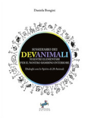 Sussidiario dei Devanimali. Maestri elementari per il nostro bambino interiore. Dialoghi con lo spirito di 20 animali