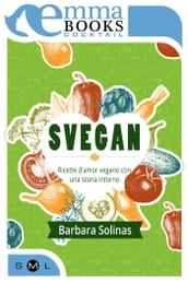 Svegan. Ricette damor vegano con una storia intorno